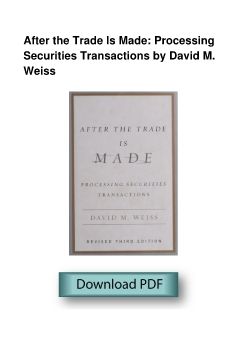 After the Trade Is Made: Processing Securities Transactions by David M. Weiss