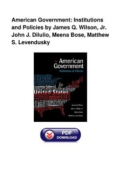 American Government: Institutions and Policies by James Q. Wilson, Jr. John J. DiIulio, Meena Bose, Matthew S. Levendusky