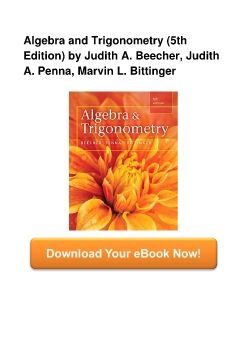 Algebra and Trigonometry (5th Edition) by Judith A. Beecher, Judith A. Penna, Marvin L. Bittinger