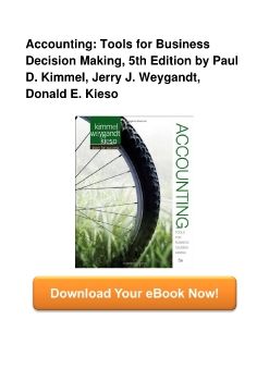 Accounting: Tools for Business Decision Making, 5th Edition by Paul D. Kimmel, Jerry J. Weygandt, Donald E. Kieso