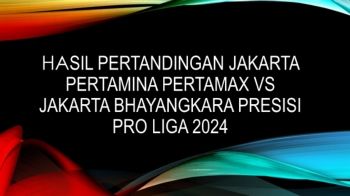 HASIL PERTANDINGAN JAKARTA PERTAMINA PERTAMAX VS JAKARTA BHAYANGKARA PRESISI PRO LIGA 2024