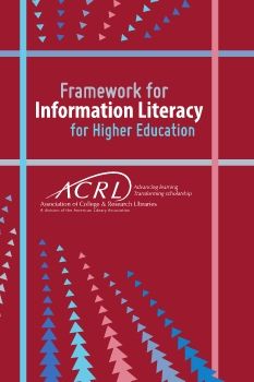 Association of College & Research Libraries (ACRL), “Information Literacy Competency Standards for Higher Education,” ARCL Advancing Learning Transforming Scholarship 2015