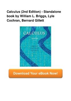 Calculus (2nd Edition) - Standalone book by William L. Briggs, Lyle Cochran, Bernard Gillett