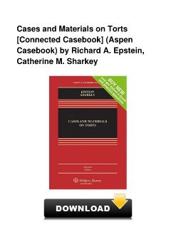 Cases and Materials on Torts [Connected Casebook] (Aspen Casebook) by Richard A. Epstein, Catherine M. Sharkey