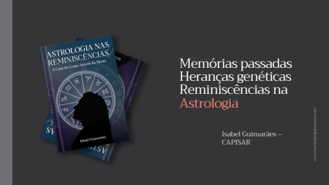 Memórias Passadas, Reminiscências, Heranças Genéticas na Astrologia