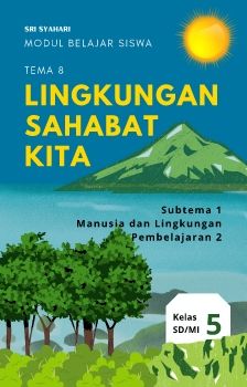 E-Modul Kelas V tema 8 (Manusia dan Lingkungan) Sri Syahari Universitas Pakuan 