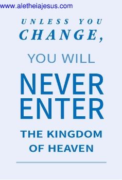 You will never enter the Kingdom of Heaven