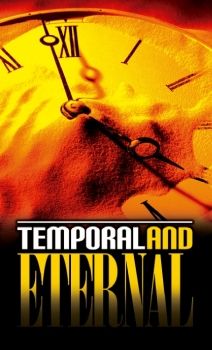 Temporal or Eternal