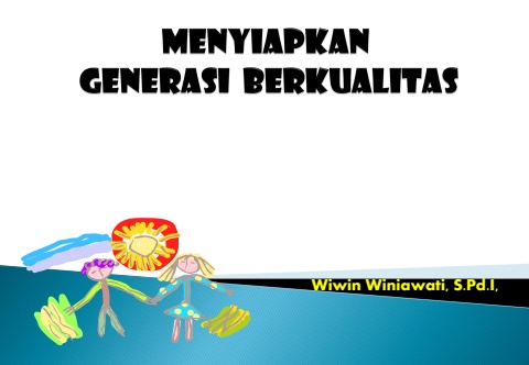 Menyiapkan Generasi Berkualitas