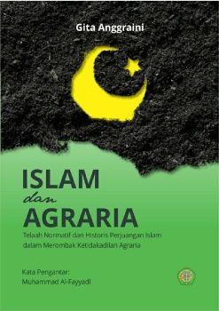 ISLAM DAN AGRARIA TElaah Normatif dan Historis Perjuangan Islam Dalam merombak Ketidakadilan Agraria