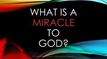 What Is a Miracle To God?`