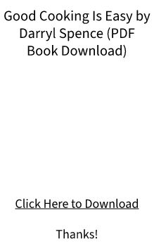 PDF BOOK Download - Good Cooking Is Easy by Darryl Spence FREE DOC?