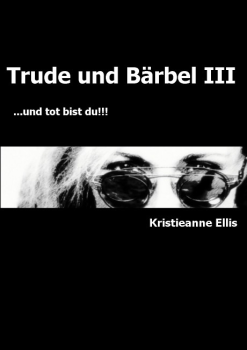 Trude und Bärbel .....und tot bist du! (Minikrimi III)