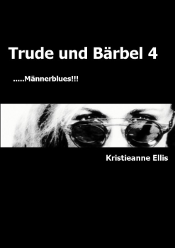 Trude und Bärbel .....Männerblues!!!