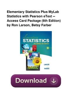 Elementary Statistics Plus MyLab Statistics with Pearson eText -- Access Card Package (6th Edition) by Ron Larson, Betsy Farber