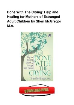 Done With The Crying: Help and Healing for Mothers of Estranged Adult Children by Sheri McGregor M.A.