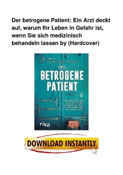 Der betrogene Patient: Ein Arzt deckt auf, warum Ihr Leben in Gefahr ist, wenn Sie sich medizinisch behandeln lassen by (Hardcover)