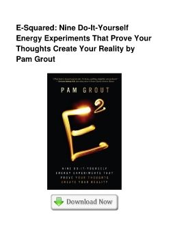 E-Squared: Nine Do-It-Yourself Energy Experiments That Prove Your Thoughts Create Your Reality by Pam Grout