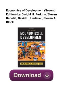 Economics of Development (Seventh Edition) by Dwight H. Perkins, Steven Radelet, David L. Lindauer, Steven A. Block