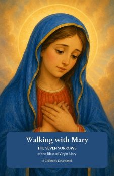Walking with Mary - The Seven Sorrows of the Blessed Virgin Mary (Revised)