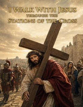 I Walk with Jesus Through the Stations of the Cross