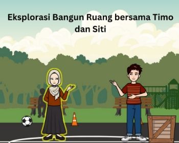 Kelas 4_Komik Eksplorasi bangun Ruang bersama Timo dan Siti