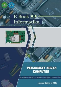 E-Book Informatika Perangkat Keras Komputer Untuk Kelas X SMK (SMK Kesehatan Samarinda)_Neat