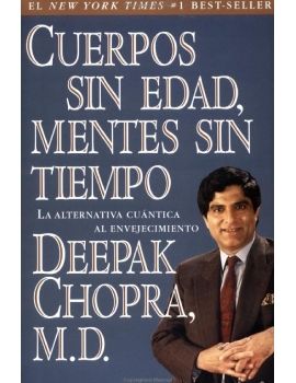 Deepak Chopra - Cuerpos sin edad, mentes sin tiempo.