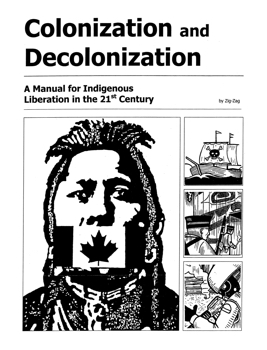 IPRC Zine Library | Colonization and Decolonization: A Manual for Indigenous Liberation in the 21st Century