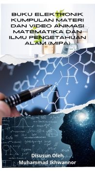 BUKU ELEKTRONIK KUMPULAN MATERI DAN VIDEO ANIMASI MATEMATIKA DAN ILMU PENGETAHUAN ALAM (MIPA)