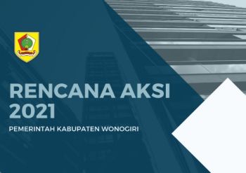 Rencana Aksi Pemerintah Kabupaten Wonogiri Tahun Anggaran 2021