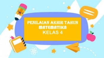 PENILAIAN AKHIR TAHUN MATEMATIKA KELAS 4