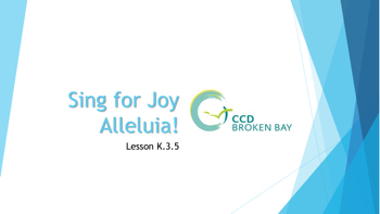 Week 6- K.3.5 Sing For Joy Alleluia