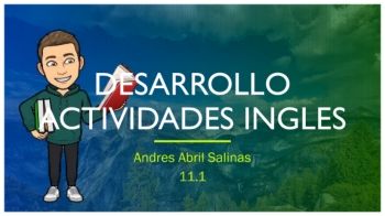 DESARROLLO ACTIVIDADES INGLES Andres Abril Salinas 11.1