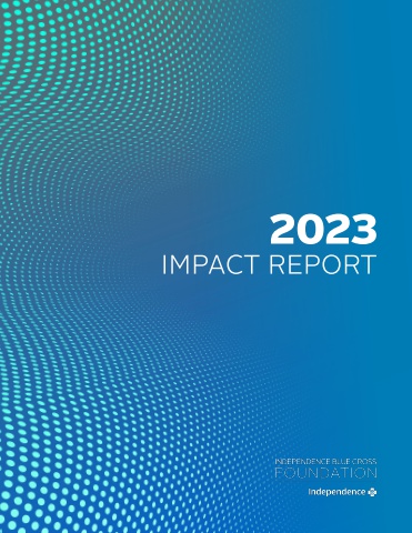 Independence Blue Cross Foundation 2023 Impact Report