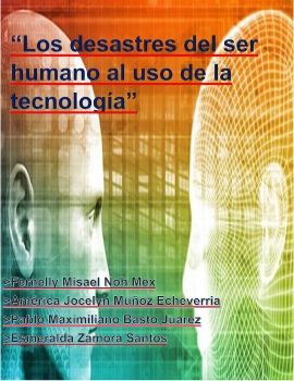 Los desastres del ser humano al uso de la tecnología-Revista