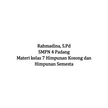 KELAS 7 MGMP MATEMATIKA_HIMPUNAN KOSONG DAN HIMPUNAN SEMESTA