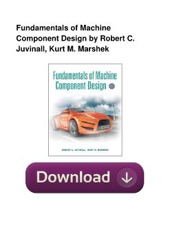 Fundamentals of Machine Component Design by Robert C. Juvinall, Kurt M. Marshek