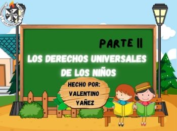  Los derechos universales de los niños parte 2 Valentino Yañez