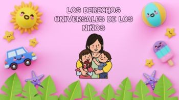 Los derechos universales de los niños - PARTE 2 - Valeria Nuñez Gonzales