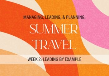 The Leadership Line: Summer Travel & Leading by Example