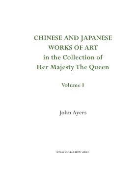 Vol 1, Chinese and Japanese Works Of Art In The Collection of the Queen, by John Ayers