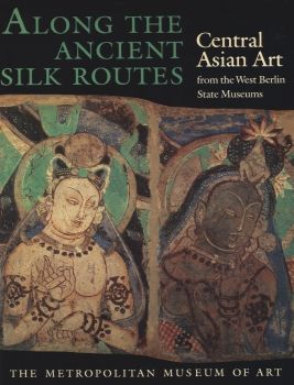 Along the Ancient Silk Routes, Met Museum