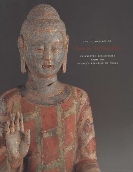 The Golden Age of Chinese Archaeology: Celebrated Discoveries from the People’s Republic of China