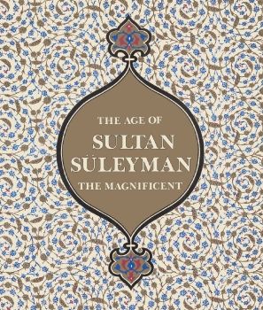 The Age of Sultan Suleyman the Magnificent