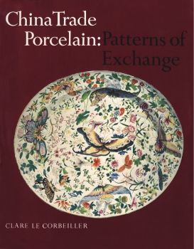 China Trade Porcelain Patterns of Exchange