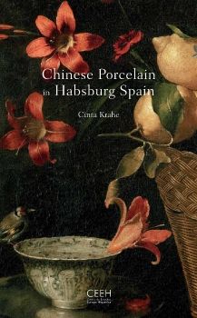Chinese Porcelain in Hambsburg Spain, Early Collections and Trade, Cinta Krahe
