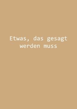 Etwas, das gesagt werden muss