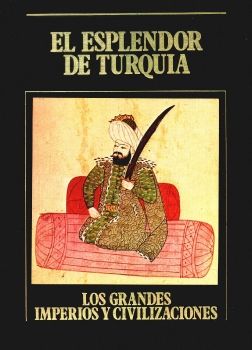 Los Grandes Imperios Y Civilizaciones 08 El Esplendor de Turquia SARPE 1985