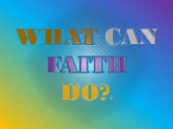 WHAT CAN FAITH DO_Neat